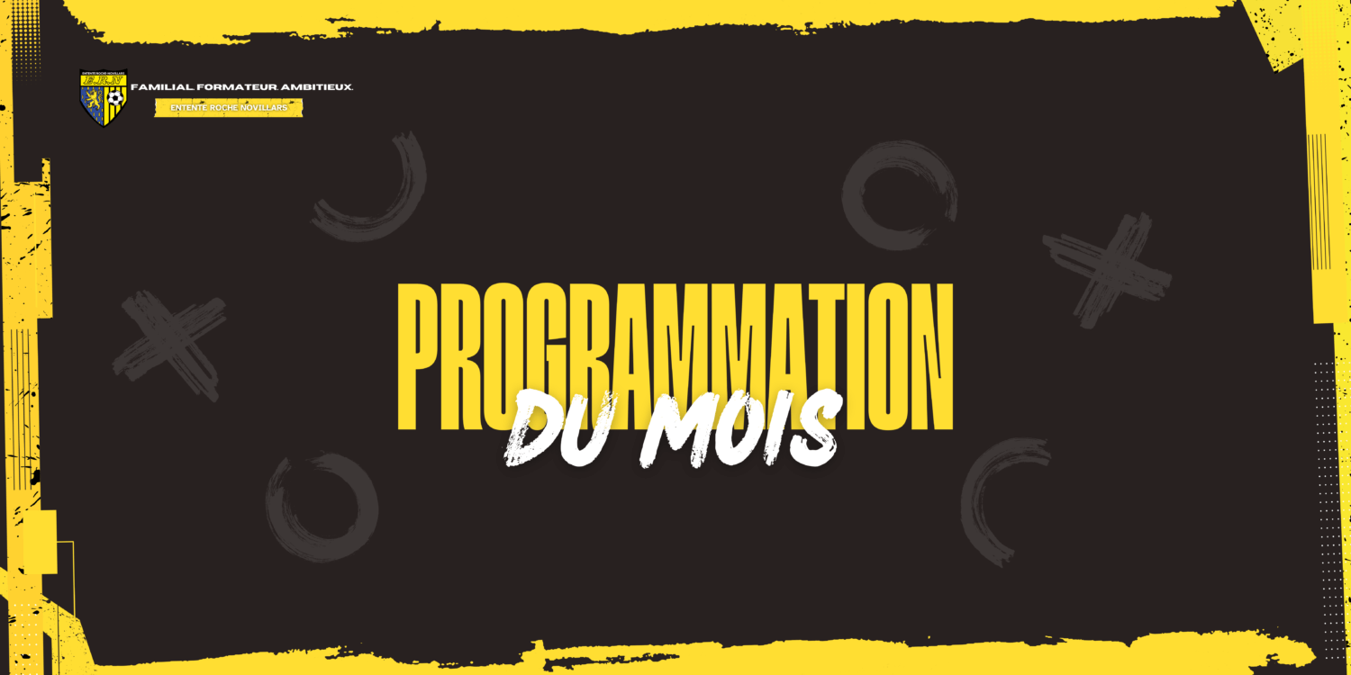 Visuel avec un fond noir et des éléments graphiques jaunes et gris (traits, croix, et cercles). En haut à gauche, le logo d’un club de football intitulé 'Entente Roche Novillars' avec la mention 'Familial. Formateur. Ambitieux.'. Au centre, en grandes lettres jaunes, le texte 'PROGRAMMATION', suivi en blanc du texte 'DU MOIS'. Le cadre est entouré d’un design texturé jaune.